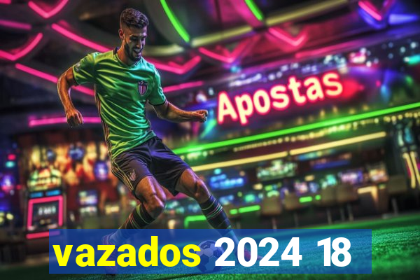 vazados 2024 18